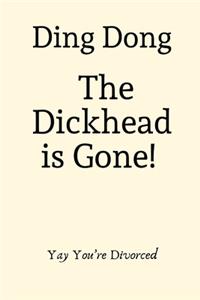 Ding Dong The Dickhead is Gone! Yay You're Divorced