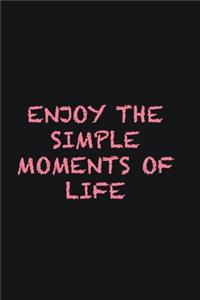 Enjoy the simple moments of life