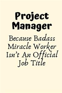 Project Manager Because Badass Miracle Worker Isn't An Official Job Title