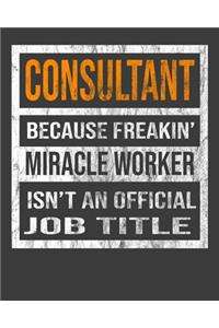 Consultant Because Freakin' Miracle Worker Is Not An Official Job Title