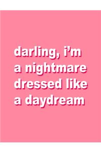 darling, i'm a nightmare dressed like a daydream
