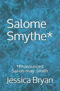 Salome Smythe*