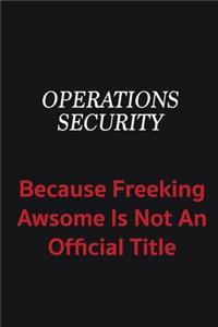 Operations Security because freeking awsome is not an official title