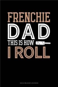 Frenchie Dad This Is How I Roll