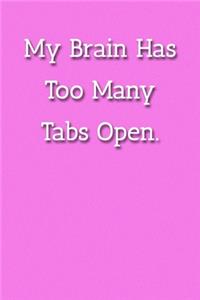 My Brain Has Too Many Tabs Open. Notebook