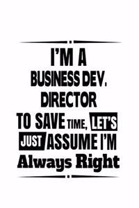 I'm A Business Dev. Director To Save Time, Let's Assume That I'm Always Right