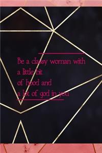 Be A Classy Woman With A Little Bit Of Hood And A Lot Of God In You