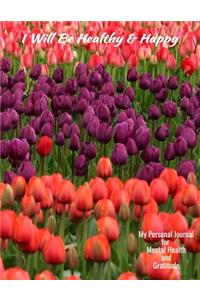 I Will Be Healthy And Happy My Personal Journal For Mental Health And Gratitude
