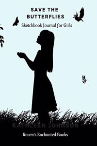 Save the Butterflies A Sketchbook Journal for Girls