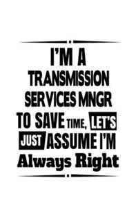 I'm A Transmission Services Mngr To Save Time, Let's Assume That I'm Always Right