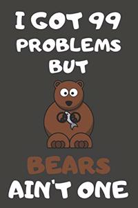 I Got 99 Problems But Bears Ain't One