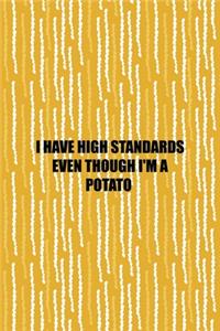 I Have High Standards Even Though I'm A Potato