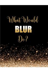 What Would BLUR Do?