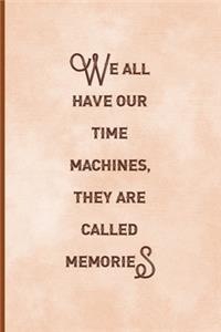 We All Have Our Time Machines. They Are Called Memories