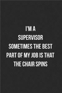 I'm A Supervisor Sometimes The Best Part Of My Job Is The Chair Spins