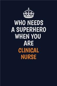 Who Needs A Superhero When You Are clinical nurse