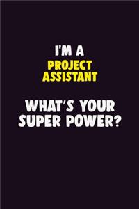 I'M A Project Assistant, What's Your Super Power?
