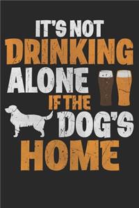 It's Not Drinking Alone If The Dogs Are Home