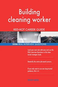 Building cleaning worker RED-HOT Career Guide; 2506 REAL Interview Questions