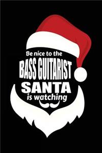 Be Nice To The Bass Guitarist Santa Is Watching
