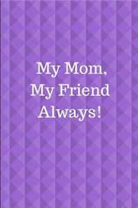 My Mom, My Friend Always!