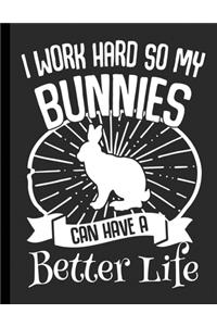 I Work Hard So My Bunnies Can Have A Better Life