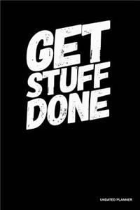 Get Stuff Done- Undated Planner