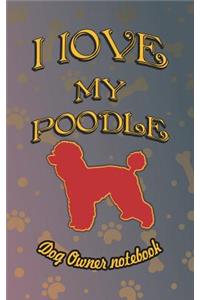 I Love My Poodle - Dog Owner Notebook