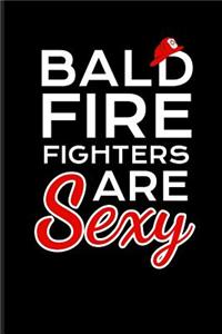 Bald Firefighters Are Sexy