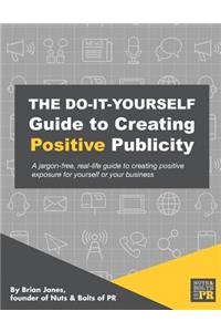Do-It-Yourself Guide To Creating Positive Publicity