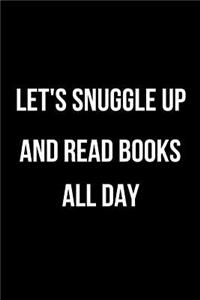 Let's Snuggle Up and Read Books All Day