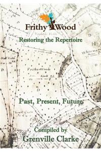 Frithy Wood: Past, Present, Future - Restoring the Repertoire