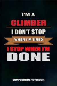 I Am a Climber I Don't Stop When I Am Tired I Stop When I Am Done