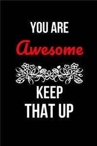 You Are Awesome Keep That Up