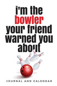 I'm the Bowler Your Friend Warned You about