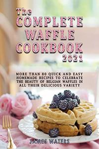 The Complete Waffle Cookbook 2021