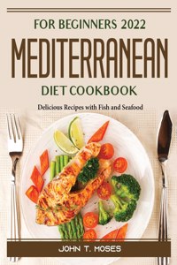 For Beginners 2022 Mediterranean Diet Cookbook