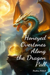 Honeyed Overtones Along the Dragon Pall
