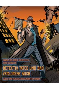 Codes und Verschlüsselungen für Kinder (Detektiv Yates und das verlorene Buch)