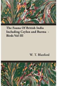 Fauna of British India Including Ceylon and Burma - Birds Vol III
