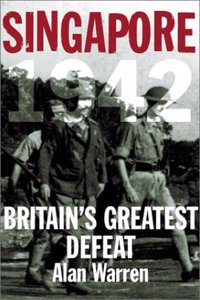 Singapore, 1942: Britain's Greatest Defeat