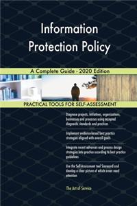 Information Protection Policy A Complete Guide - 2020 Edition