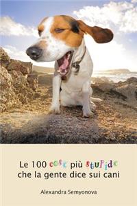 Le 100 cose più stupide che la gente dice sui cani