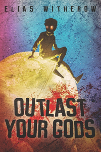 Outlast Your Gods