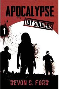 Apocalypse: Toy Soldiers Book One