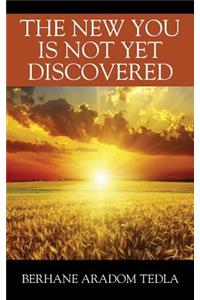 The New You Is Not Yet Discovered