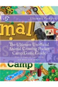 The Ultimate Unofficial Animal Crossing Pocket Camp Game Guide: Over 70 Pages of Tips, Tricks and Hints with Images!