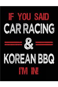 If You Said Car Racing & Korean BBQ I'm in