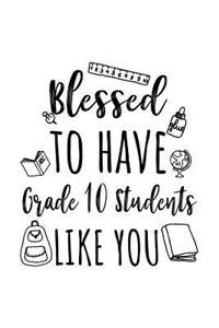 Blessed To Have Grade 10 Students Like You: Grade 10 Teacher Appreciation Journal Notebook