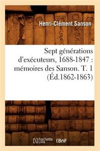 Sept Générations d'Exécuteurs, 1688-1847: Mémoires Des Sanson. T. 1 (Éd.1862-1863)